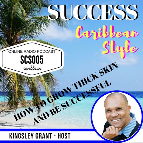 SCS005 How To Grow Thick Skin And Be Successful with Kingsley Grant