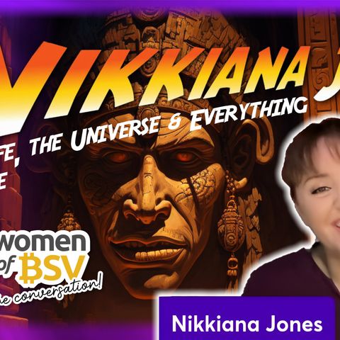 75.Nikkanna Jones, AI, Art, History, Frequencies, Telepathy, Nubs, Bitcoin with the Women of BSV