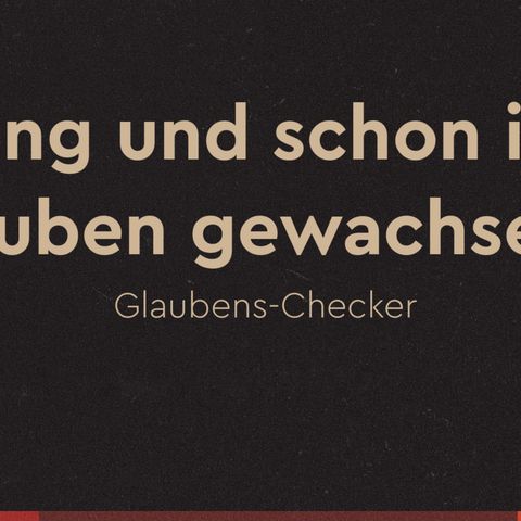 Jung und schon im Glauben gewachsen?!