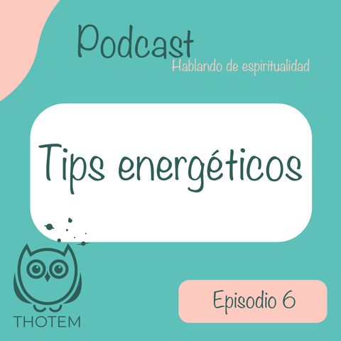 Ep. 6 Tips energéticos