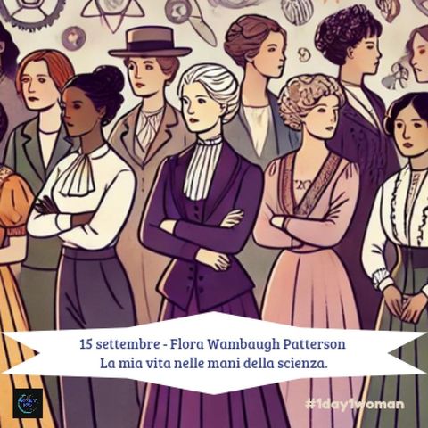 #1day1woman 15 settembre - La mia vita nelle mani della scienza - La storia di Flora Wambaugh Patterson -