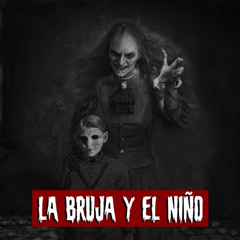 La bruja y el niño | Historias reales de terror