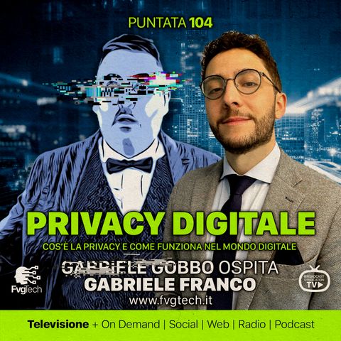 104 - Privacy Digitale. Gabriele Gobbo con Gabriele Franco