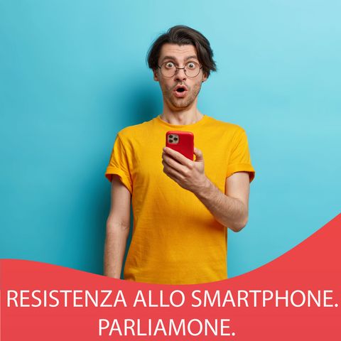 1. Smartphone Resistance. Tu hai uno smartphone?