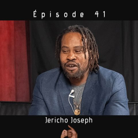 Épisode 41- Jericho Joseph