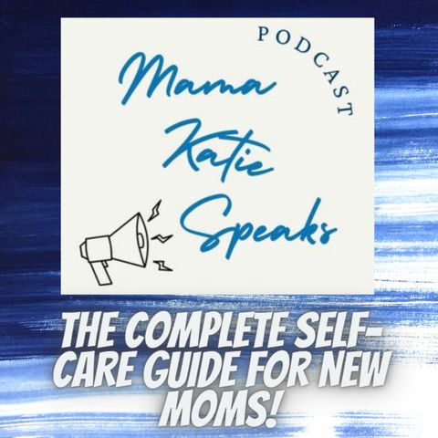Episode 6: The Complete Self-Care Guide for New Moms