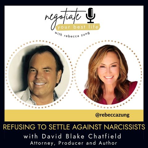 Refusing to Settle Against Narcissists with David Blake Chatfield and Rebecca Zung on Negotiate Your Best Life #369