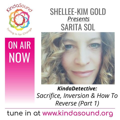 Sacrifice, Inversion & How To Reverse (Part 1) | Sarita Sol on KindaDetective with Shellee-Kim Gold