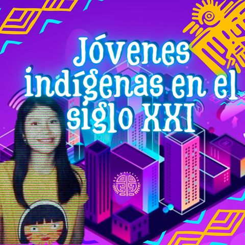 Jóvenes indígenas en el siglo XXI