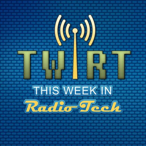 This Week in Radio Tech Ep. 193 – Quit Streaming MP3, with Greg Ogonowski 12-5-1