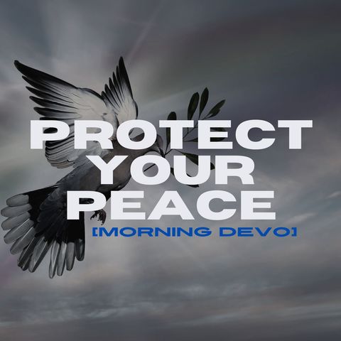 Protect Your Peace [Morning Devo]