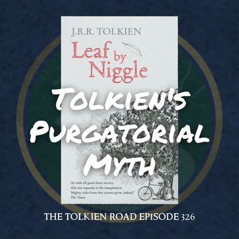 0326 » Leaf By Niggle 2023 » Featuring Dr. Chris Hackett » Tolkien's Purgatorial Myth