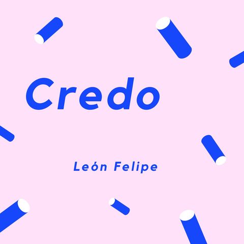 CREDO - Un poema de León Felipe