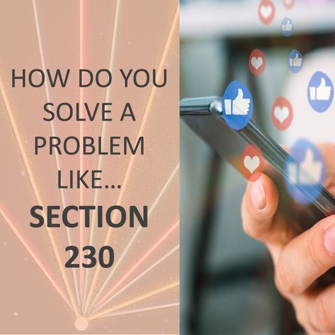 How do you solve a problem like... Section 230