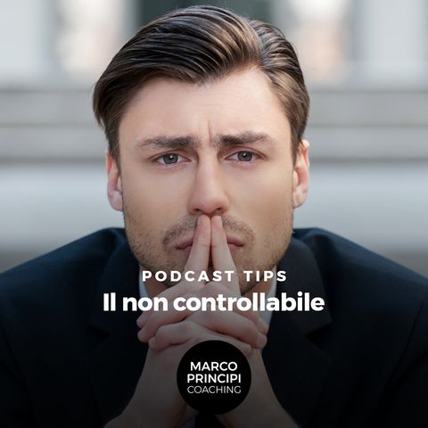 Podcast Tips"Il non controllabile"