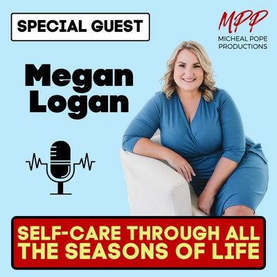 Self-Care Through All The Seasons of Life || Megan Logan, LCSW