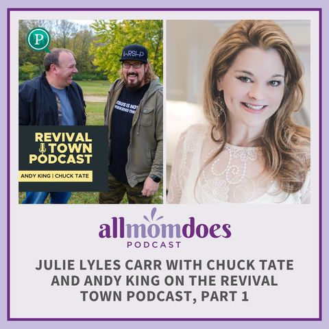 Julie Lyles Carr with Chuck Tate and Andy King on the Revival Town Podcast PART 1