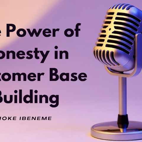 Episode 6 - The Power of Honesty In Customer Based Building