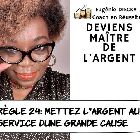 Episode 24 mettez l'Argent Au Service D'une Grande Cause