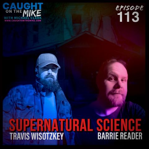 "Supernatural Science" with Barrie Reader & Travis Wisotzkey