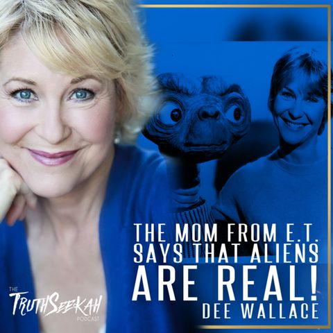 The Mom From E.T. Says That Aliens Are REAL! | Dee Wallace