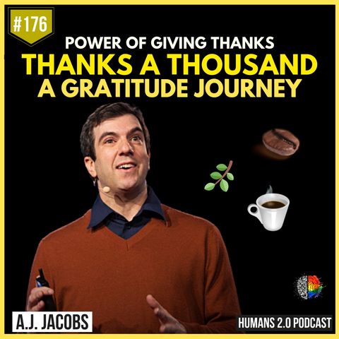 176: A.J. Jacobs | Harness the Power of Gratitude