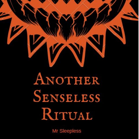 Another Senseless Ritual pt.4
