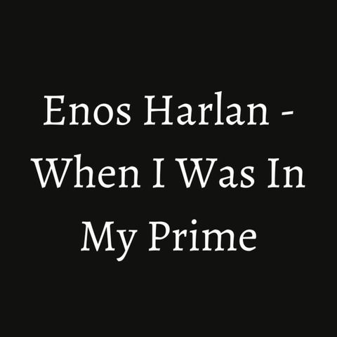 Enos Hartlan - When I Was In My Prime