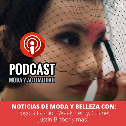 Hoy Noticias de Moda y Belleza con: Bogotá Fashion Week, Fenty, Chanel, Justin Bieber y más...