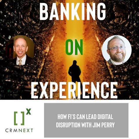 Episode 29: How FI's can Lead Digital Disruption with Jim Perry