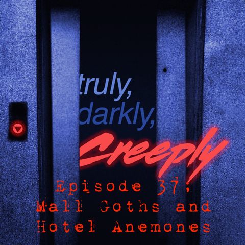 Mall Goths and Hotel Anemones by Truly Darkly Creekly