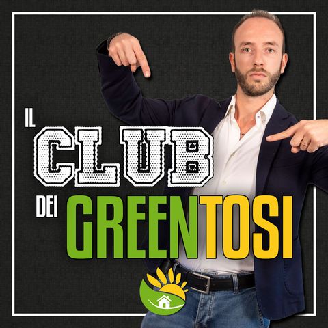Club dei greentosi - Puntata 03 - La mia RISTRUTTURAZIONE grazie al REPORT Soluzioni Green