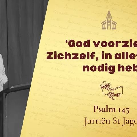God voorziet, in Zichzelf, in alles wat ik nodig heb! - Psalm 145 (Jurriën St Jago)
