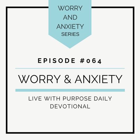 #064 Worry and Anxiety