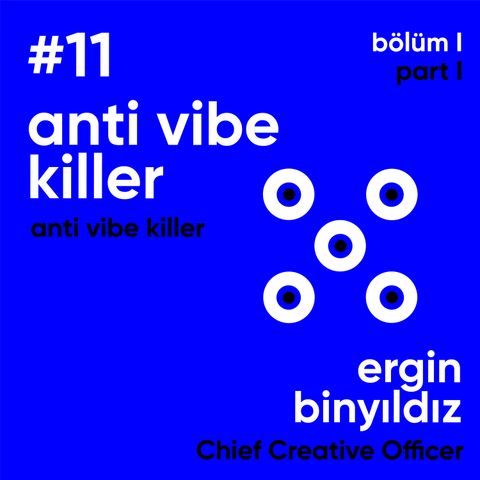 #11 Anti Vibe Killer / Ergin Binyıldız - Ahmet Terzioğlu / Bölüm I