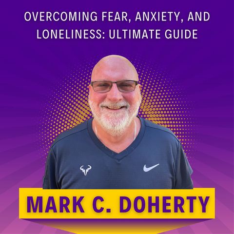 Overcoming Fear, Anxiety, and Loneliness: Ultimate Guide