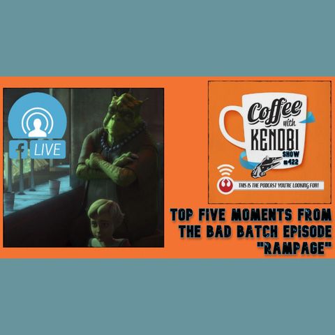 CWK Show #422 LIVE: Top Five Moments From Star Wars: The Bad Batch "Rampage"