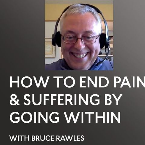 [INTERVIEW] How to End Pain & Suffering by Going Within - Bruce Rawles - ACIM - A Course in Miracles