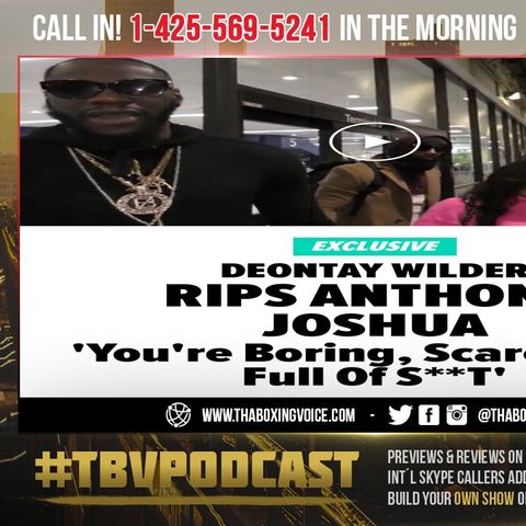 ☎️Deontay Wilder Rips😱 Anthony Joshua 'You're Boring❗️ Scared And Full Of S**T❗️