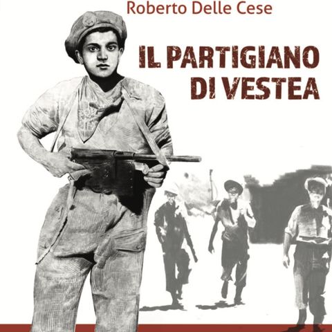 Roberto Delle Cese "Il partigiano di Vestea"