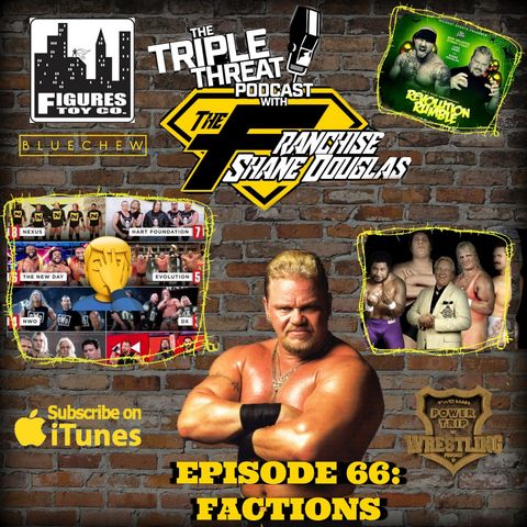 Shane Douglas And The Triple Threat Podcast EP 66: FACTIONS