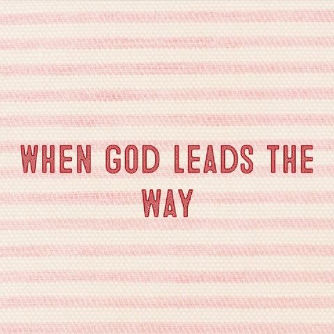 When God leads the way