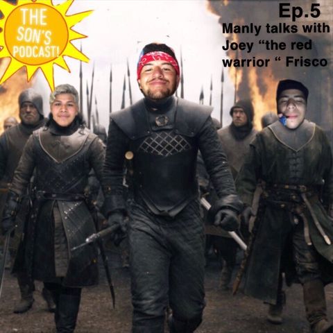EP. 5 Manly Talks with Joey "The Red Warrior" Frisco