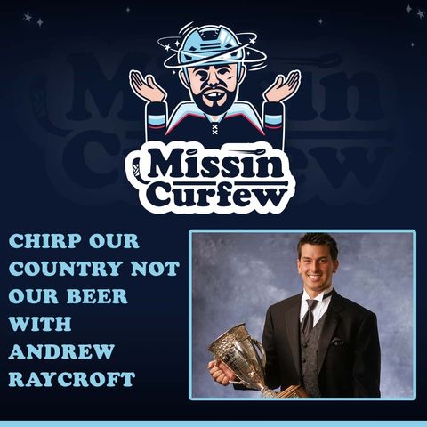 78. Chirp Our Country Not Our Beer with Andrew Raycroft
