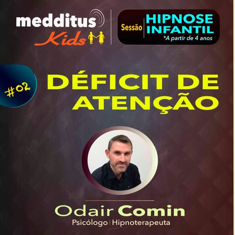 #02 Hipnose Infantil para Déficit de Atenção | Dr. Odair Comin