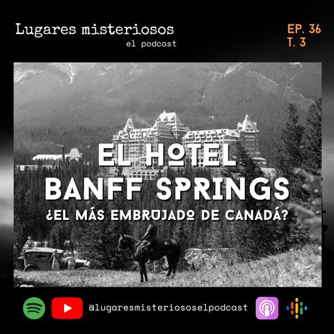 El Hotel Banff Springs: ¿El más embrujado de Canadá? - T3E36