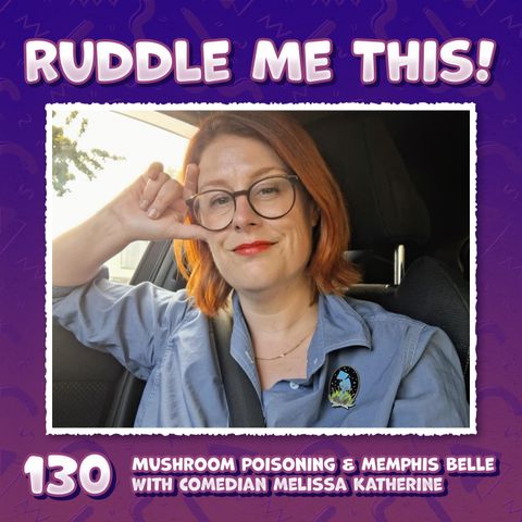130. Mushroom Poisoning & Memphis Belle with Melissa Katherine
