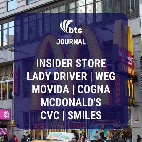 Insider Store, Lady Driver, Weg, Movida, McDonald's, Cogna, CVC e Smiles | BTC Journal 09/07/20