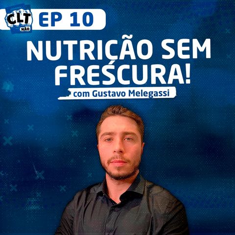 EP 10 - Nutrição sem Frescura com Gustavo Melegassi