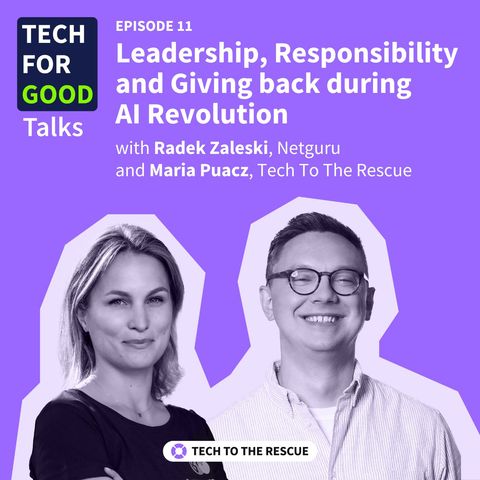 Ep. 11 Leadership, Responsibility and Giving back during AI Revolution - with Radek Zalewski, Netguru